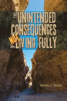 Martha J. Martin - The Unintended Consequences of Not Living Fully: Truth Is Sacred, Häftad. Tillgänglighet: Lägg i varukorg
