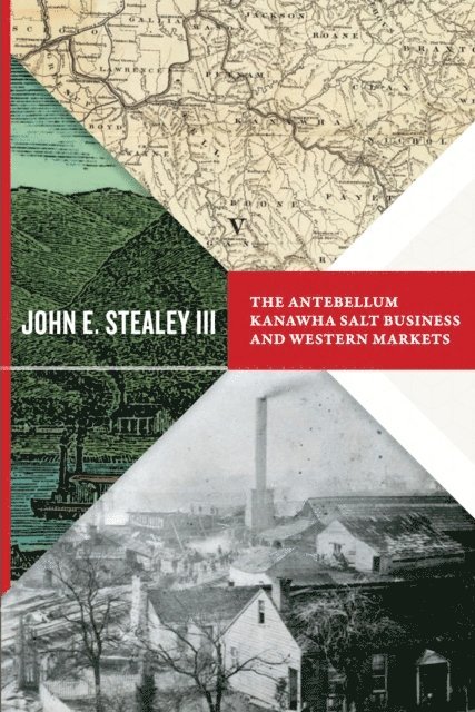 John E. Stealey - Antebellum Kanawha Salt Business and Western Markets, E-bok