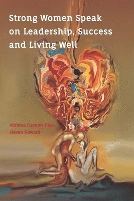 Steven Howard, Adriana Fuentes Díaz - Strong Women Speak on Leadership, Success and Living Well, Häftad
