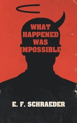 E. F. Schraeder - What Happened Was Impossible, Häftad