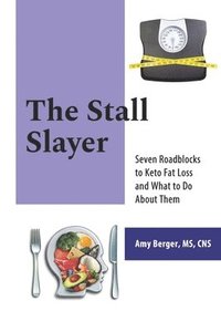The Stall Slayer: Seven Roadblocks to Keto Fat Loss and What to Do About Them