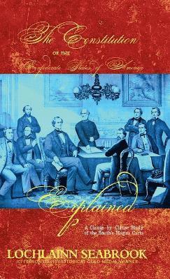 Lochlainn Seabrook - Constitution of the Confederate States of America Explained, Inbunden