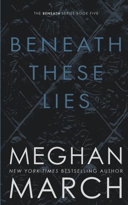 Meghan March - Beneath These Lies, Häftad