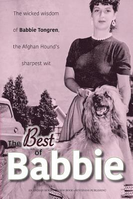 Afghan Hound Review, Francine Reisman - The Best of Babbie: The Wicked Wisdom of Babbie Tongren, the Afghan Hound's Greatest Wit, Häftad. Tillgänglighet: Lägg i varukorg