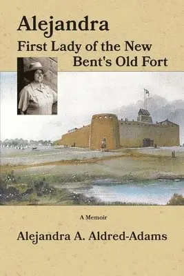 Alejandra A. Aldred-Adams - Alejandra First Lady of the New Bent's Old Fort, Häftad. Tillgänglighet: Lägg i varukorg