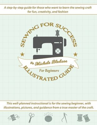 Michele Bledsoe - Sewing for Success An Illustrated Guide for Beginners, Häftad
