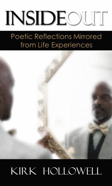 Kirk Hollowell - Inside Out: Poetic Reflections Mirrored from Life Experiences, E-bok