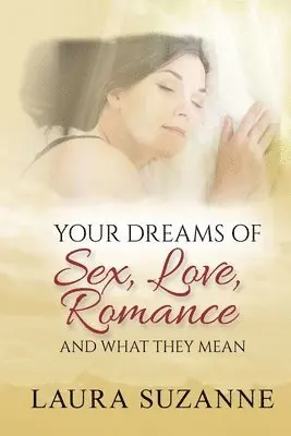 Laura Suzanne - Your Dreams of Sex, Love and Romance and What They Mean, Häftad. Tillgänglighet: Lägg i varukorg