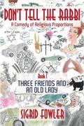 Don't Tell the Rabbi: a Comedy of Religious Proportions: Three Friends and an Old Lady-Book I