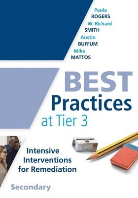 Paula Rogers, W. Richard Smith - Best Practices at Tier 3, Secondary: (A Response to Intervention Guide to Implementing Tier 3 Teaching Strategies), Häftad