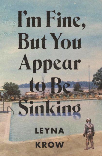 Leyna Krow - I'm Fine, But You Appear to Be Sinking, E-bok