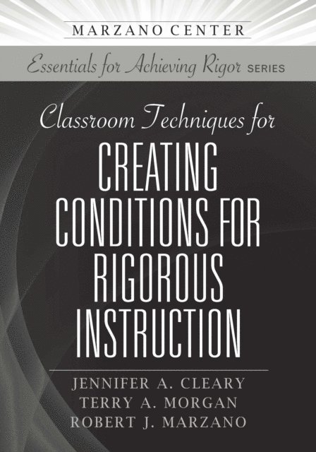 Robert J. Marzano, Terry A. Morgan, Jennifer A. Cleary - Classroom Techniques for Creating Conditions for Rigorous Instruction, E-bok