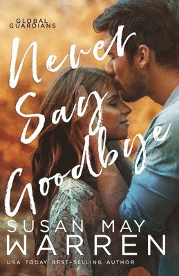 Susan May Warren - Never Say Goodbye: A Inspirational Romantic Thriller set in Russia, Häftad