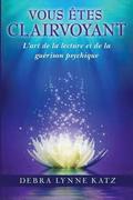 Vous Etes Clairvoyant: L'art de la lecture et de la guerison psychique