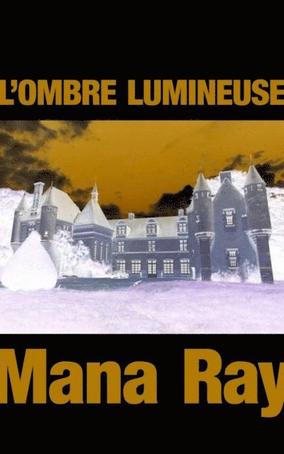 Mana Ray - L'OMBRE LUMINEUSE, E-bok