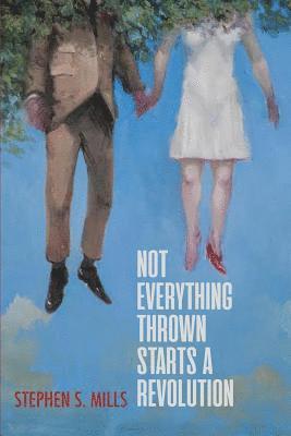 Stephen S Mills - Not Everything Thrown Starts a Revolution, Häftad