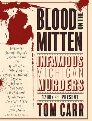 Tom Carr - Blood on the Mitten: Infamous Michigan Murders, 1700s to Present, Inbunden