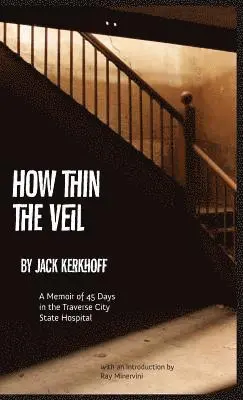 Jack Kerkhoff - How Thin the Veil: A Memoir of 45 Days in the Traverse City State Hospital, Inbunden. Tillgänglighet: Lägg i varukorg