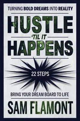 Sam Flamont - Hustle 'Til It Happens: Turning Bold Dreams into Reality: 22 Steps, Häftad. Tillgänglighet: Lägg i varukorg