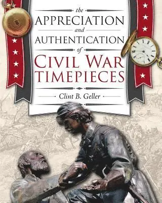 Clint B Geller - Appreciation and Authentication of Civil War Timepieces, Häftad. Tillgänglighet: Lägg i varukorg
