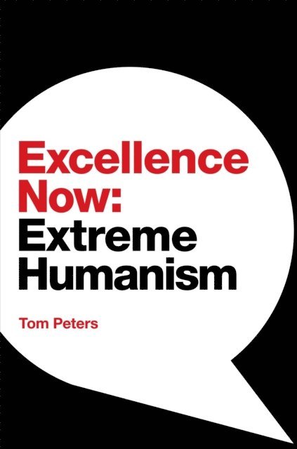 Tom Peters - Excellence Now: Extreme Humanism, E-bok