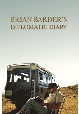 Brian Barder - Brian Barder's Diplomatic Diary, Inbunden