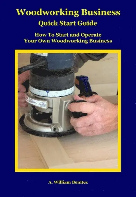 A. William Benitez - Woodworking Business Quick Start Guide, E-bok. Tillgänglighet: Lägg i varukorg
