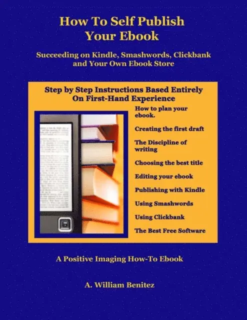 A. William Benitez - How To Self Publish Your Ebook: Succeeding on Kindle, Smashwords, Clickbank, and Your Own Ebook Store, E-bok. Tillgänglighet: Lägg i varukorg