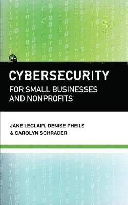 Jane LeClair, Denise Pheils, Carolyn Schrader - Cybersecurity for Small Businesses and Nonprofits, Häftad