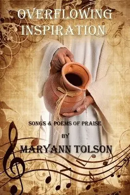 Maryann Tolson - Overflowing Inspiration: Songs and Poems of Praise, Häftad. Tillgänglighet: Lägg i varukorg