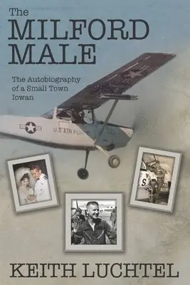 Keith Luchtel - The Milford Male: The Autobiography of a Small Town Iowan, Häftad. Tillgänglighet: Lägg i varukorg