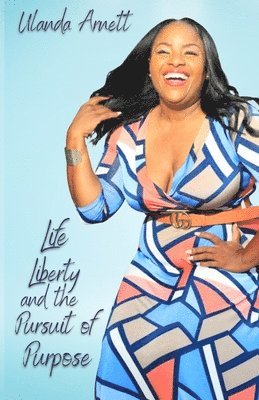Ulanda Arnett, Armani Valentino, Latangela Vann - Life, Liberty, and the Pursuit of Purpose, Häftad