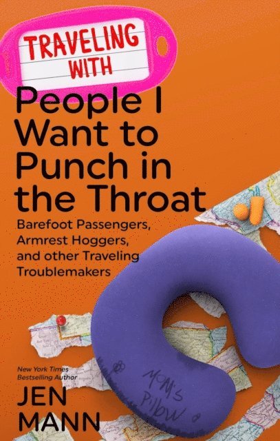 Jen Mann - Traveling with People I Want to Punch in the Throat: Barefoot Passengers, Armrest Hoggers, and Other Traveling Troublemakers, E-bok
