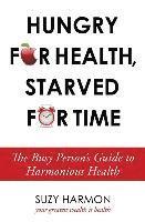 Suzy Harmon - Hungry For Health, Starved For Time: The Busy Person's Guide to Harmonious Health, Häftad