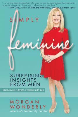 Simply Feminine: Surprising Insights from Men av Morgan Wonderly