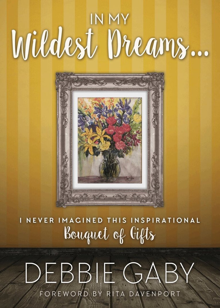 Debbie Gaby - In My Wildest Dreams?, Inbunden