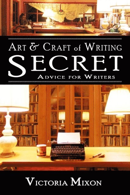 Victoria Mixon - Art & Craft of Writing: Secret Advice for Writers, E-bok