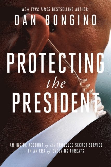 Dan Bongino - Protecting the President, E-bok