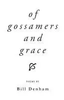Bill Denham - Of gossamers and grace, Häftad. Tillgänglighet: Lägg i varukorg