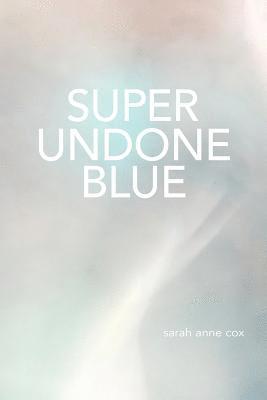 Sarah Anne Cox - Super Undone Blue, Häftad