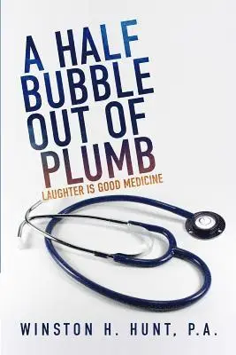 Winston H. Hunt - A Half Bubble Out of Plumb: Laughter is Good Medicine, Häftad. Tillgänglighet: Lägg i varukorg