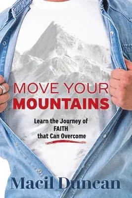 Macil Duncan - Move Your Mountains: Learn the Journey of FAITH that Can Overcome, Häftad. Tillgänglighet: Lägg i varukorg