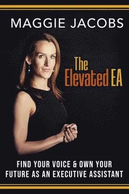 Maggie Jacobs - The Elevated EA: Find Your Voice & Own Your Future as an Executive Assistant, Häftad. Tillgänglighet: Lägg i varukorg