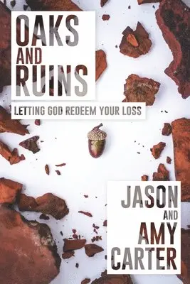 Jason Carter, Amy Carter - Oaks and Ruins: Letting God Redeem Your Loss, Häftad. Tillgänglighet: Lägg i varukorg