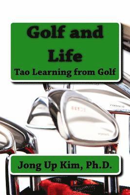 Ph. D. Jong Up Kim - Golf and Life: Tao Learning from Golf, Häftad