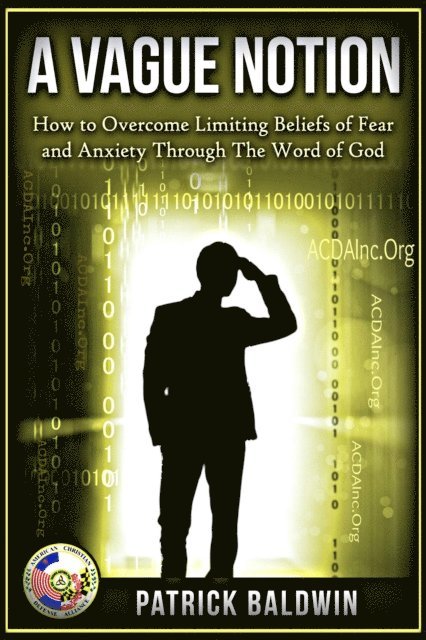Patrick Baldwin - Vague Notion: How to Overcome Limiting Beliefs of Fear and Anxiety Through the Word Of God, E-bok