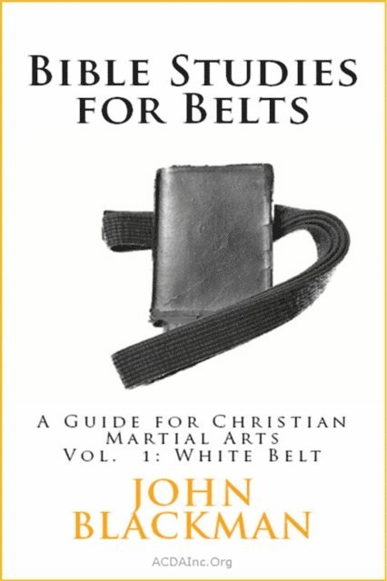 John Blackman - Bible Studies for Belts: A Guide for Christian Martial Arts Vol. 1: White Belt, E-bok