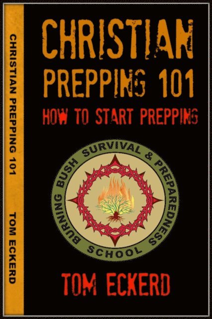Tom Eckerd - Christian Prepping 101: How To Start Prepping, E-bok