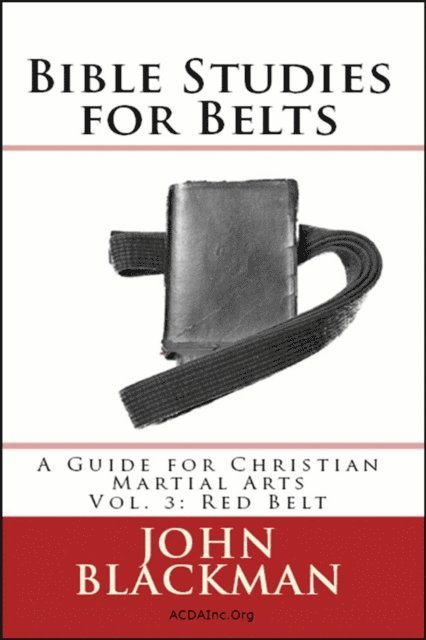 John Blackman - Bible Studies for Belts: A Guide for Christian Martial Arts Vol. 3: Red Belt, E-bok