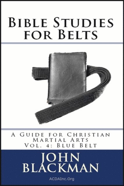 John Blackman - Bible Studies for Belts: A Guide for Christian Martial Arts Vol. 4: Blue Belt, E-bok